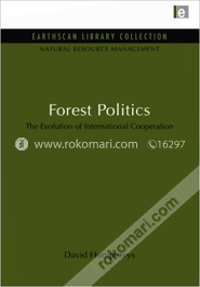 Forest Politics : The Evolution of International Cooperation 