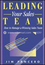 Leading Your Sales Team : How to Manage a Winning Sales Team 