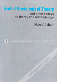 End of Sociological Theory and other Essays on Theory and Methodology