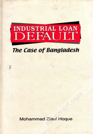 Industrial Loan Default: The Case of Bangladesh