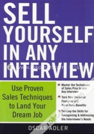 Sell Yourself In Any Interview : Use Proven Sales Techniques To Land Your Dream Job  (Paperback)
