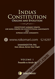 India'S Constitution Origins And Evolution: Constituent Assemble Debates, Lok Sabha Debates On Constitutional Amendments And Supreme Court Judgments Vol.1  