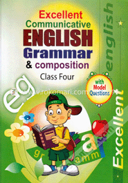 এক্সসিলেন্ট কমনিকেটিভ ইংলিশ গ্রামার এন্ড কম্পোজিশন-৪র্থ শ্রেণি