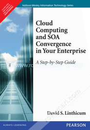 Cloud Computing and SOA Convergence in Your Enterprise : A Step-by-Step Guide