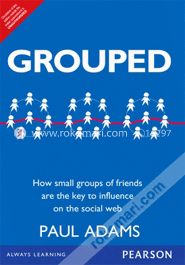 Grouped: How small groups of friends are the key to influence on the social web (Paperback)