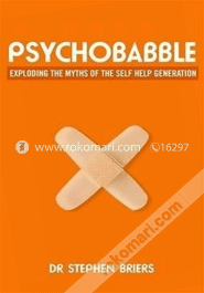 Psychobabble:Exploding the Myths of the Self Help Generation 
