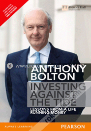 Investing Against the Tide : Lessons from a Life Running Money 