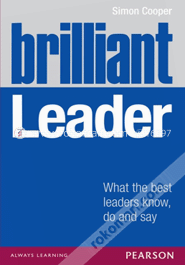 Brilliant Leader : What the best leaders know, do and say (Paperback)
