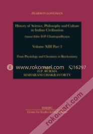 Project of History of Science, Philosophy and Culture in Indian Civilization, Volume XIII Part 2 : From Physiology and Chemistry to Biochemistry