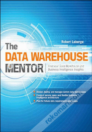 The Data Warehouse Mentor: Practical Data Warehouse and Business Intelligence Insights 