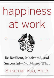 Happiness At Work : Be Resilient, Motivated And Successful - No Matter What 