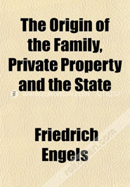 The Origin of the Family, Private Property and the State (Paperback)