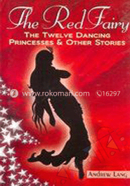 The Red Fairy: The Twelve Dancing Princesses and Other Stories