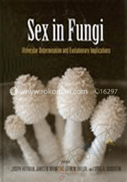 Sex in Fungi : Molecular Determination and Evolutionary Implications 