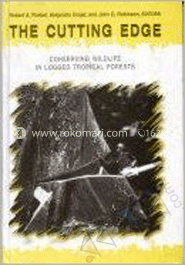 The Cutting Edge : Conserving Wildlife in Logged Tropical Forests