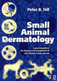 Small Animal Dermatology: A Practical Guide to Diagnosis and Management of Skin Diseases in Dogs and Cats