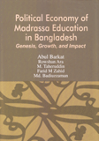 Political Economy of Madrasha Education in Bangladesh : Genesis, Growth and Impact