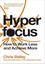 Hyperfocus: How to Work Less and Achieve More