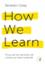 How We Learn: Throw Out The Rule Book and Unlock Your Brain’s Potential
