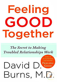 Feeling Good Together: The Secret to Making Troubled Relationships Work