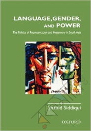Language, Gender and Power : The Politics of Representation and Hegemony in south Asia